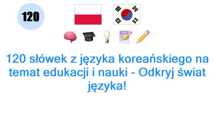 120 słówek z języka koreańskiego na temat edukacji i nauki - Odkryj świat języka!